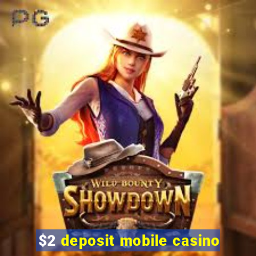 $2 deposit mobile casino