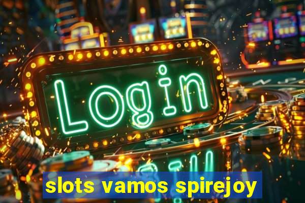 slots vamos spirejoy