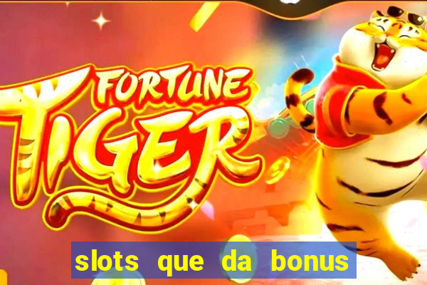 slots que da bonus no cadastro sem deposito