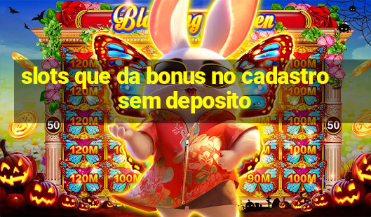 slots que da bonus no cadastro sem deposito