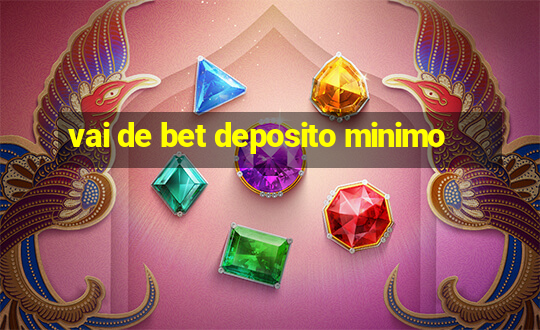 vai de bet deposito minimo