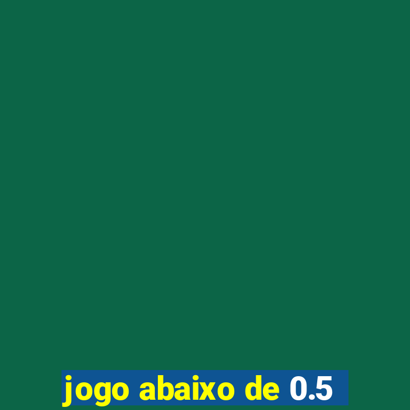 jogo abaixo de 0.5