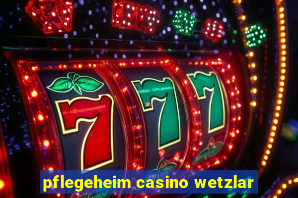 pflegeheim casino wetzlar