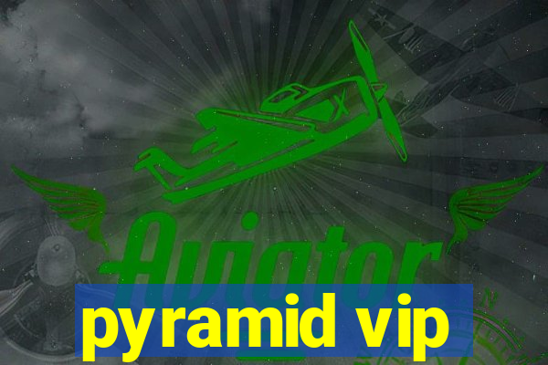 pyramid vip