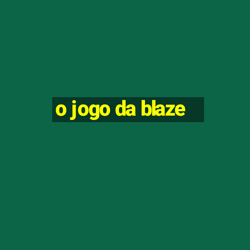 o jogo da blaze