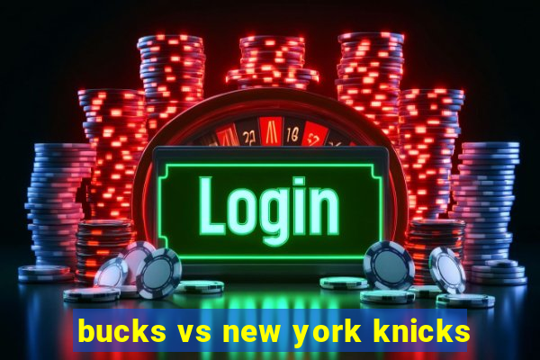 bucks vs new york knicks