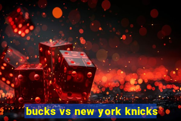 bucks vs new york knicks