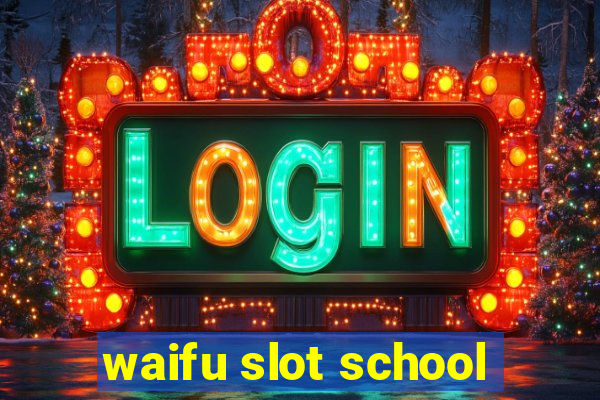 waifu slot school