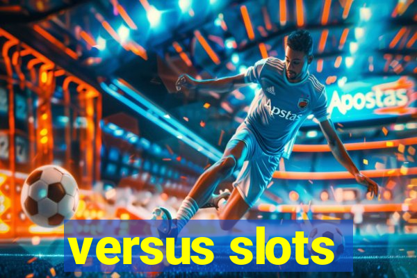 versus slots