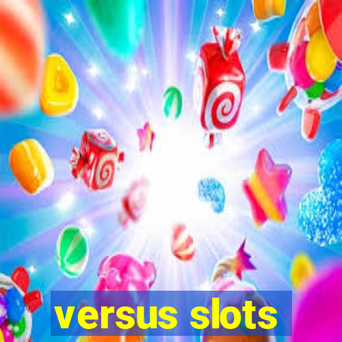 versus slots