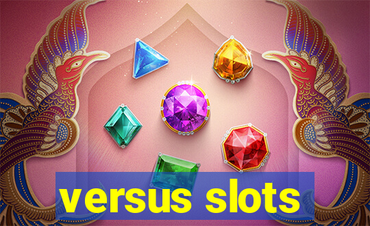 versus slots