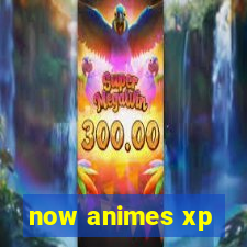 now animes xp