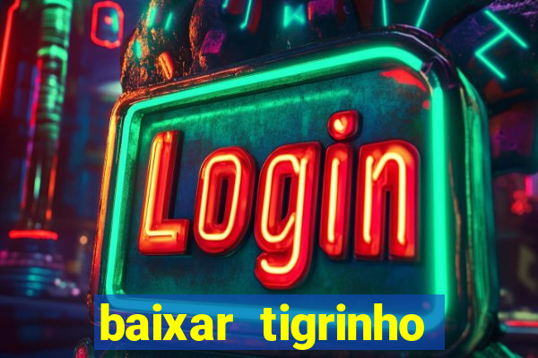 baixar tigrinho para ganhar dinheiro