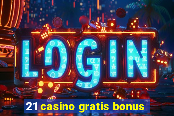 21 casino gratis bonus