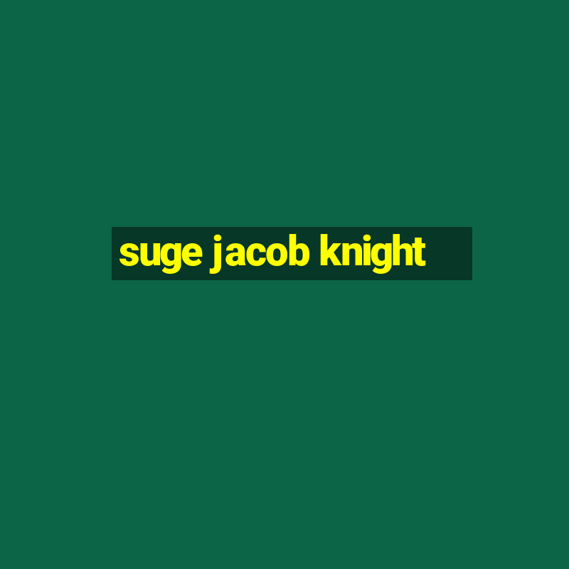 suge jacob knight