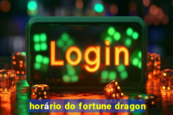 horário do fortune dragon