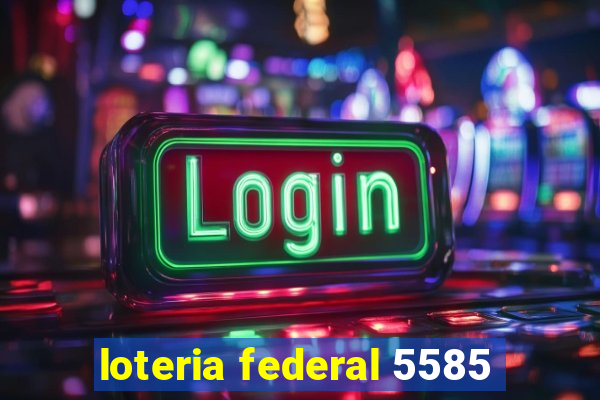 loteria federal 5585