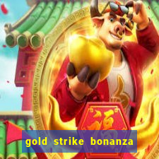 gold strike bonanza fortune play slot