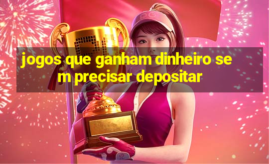 jogos que ganham dinheiro sem precisar depositar