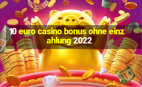 10 euro casino bonus ohne einzahlung 2022