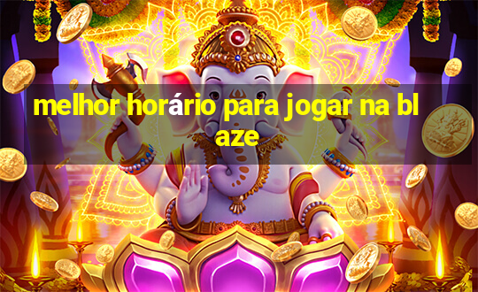 melhor horário para jogar na blaze