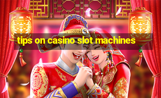 tips on casino slot machines