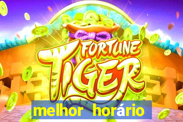 melhor horário para jogar fortune tiger de tarde