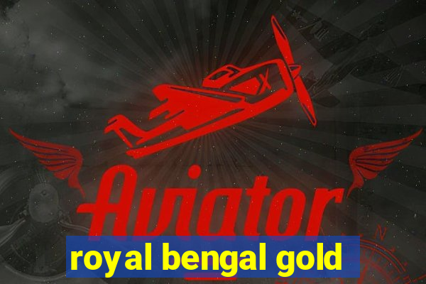 royal bengal gold