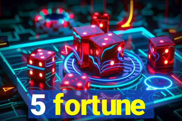 5 fortune