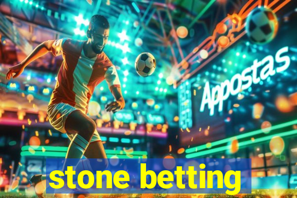 stone betting