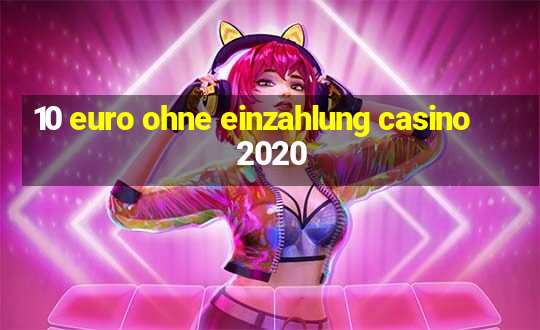 10 euro ohne einzahlung casino 2020