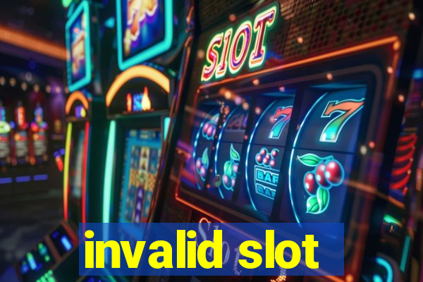 invalid slot