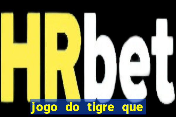 jogo do tigre que paga de verdade