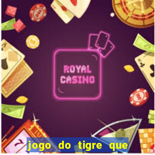 jogo do tigre que paga de verdade