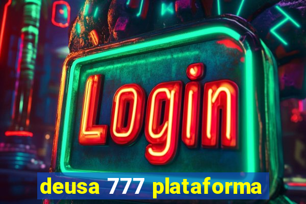 deusa 777 plataforma