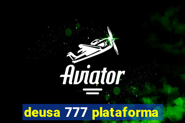 deusa 777 plataforma