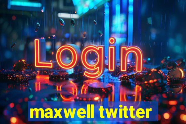 maxwell twitter