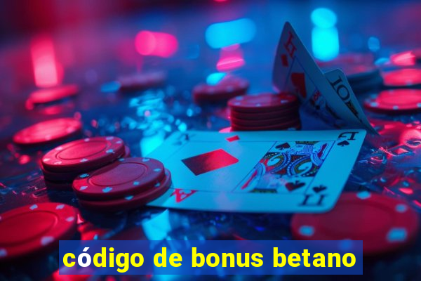 código de bonus betano