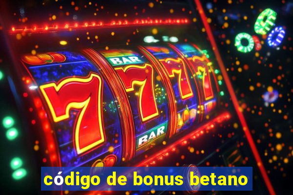 código de bonus betano