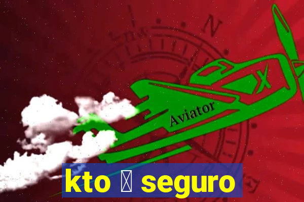 kto 茅 seguro