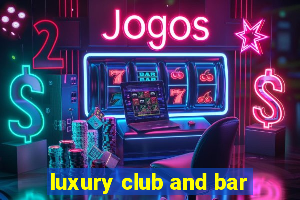 luxury club and bar