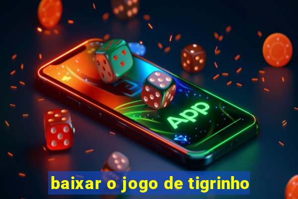 baixar o jogo de tigrinho