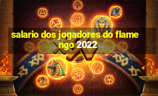 salario dos jogadores do flamengo 2022