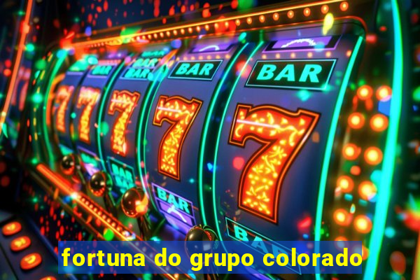 fortuna do grupo colorado