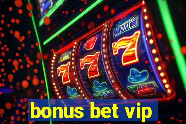 bonus bet vip