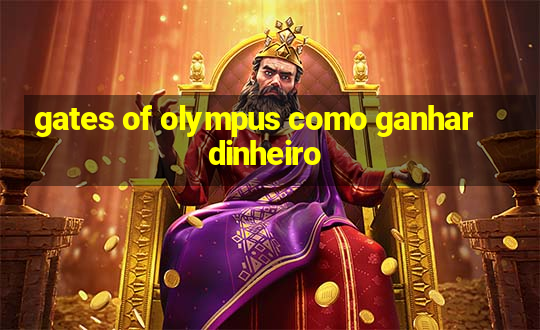 gates of olympus como ganhar dinheiro