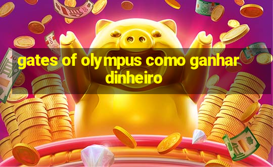 gates of olympus como ganhar dinheiro