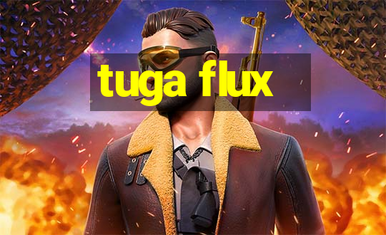 tuga flux