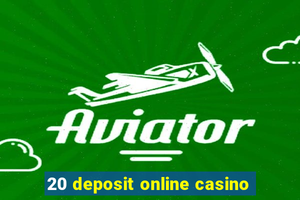 20 deposit online casino