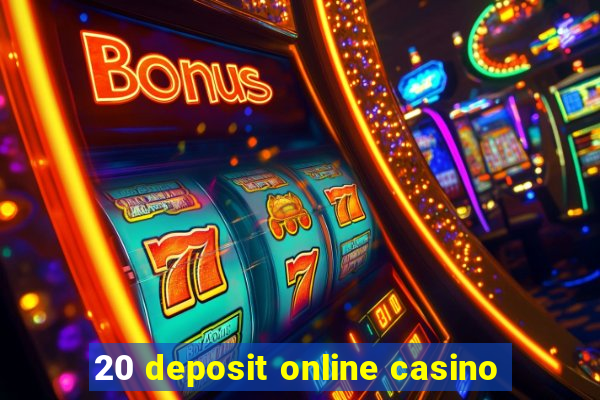 20 deposit online casino